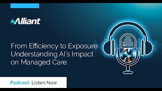 From Efficiency to Exposure: Understanding AI’s Impact on Managed Care