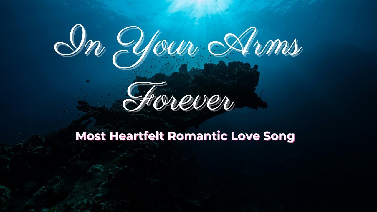 In Your Arms Forever | Most Romantic Love Song ️ | Emotional Lyrics ...