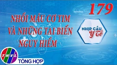 THVL | Nhịp cầu y tế - Kỳ 179: Nhồi máu cơ tim và những tai biến nguy hiểm