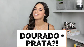 Pode usar prata e dourado ao mesmo tempo?