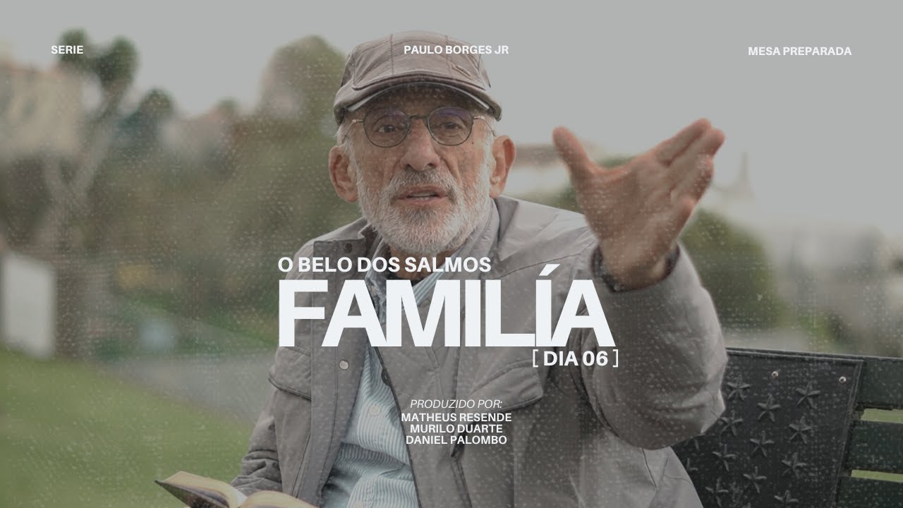 DIA 06 - FAMILÍA | O BELO DOS SALMOS | PAULO BORGES JR