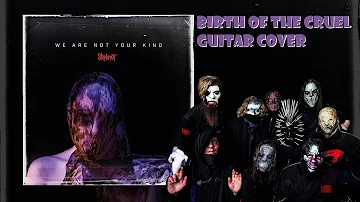 Slipknot - Birth of The Cruel (Guitar Cover)