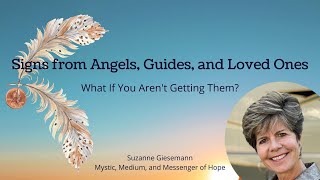 Signs from Angels, Guides, and Loved Ones: What If You Aren't Getting Them?