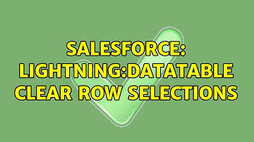 Salesforce: lightning:datatable clear row selections (2 Solutions!!)