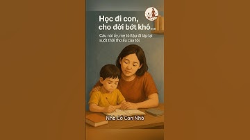 “Học đi con… cho đời bớt khổ”