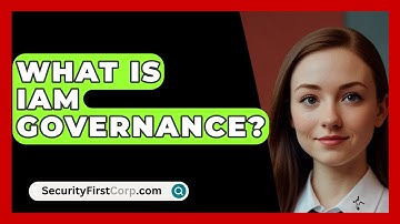 What Is IAM Governance? - SecurityFirstCorp.com
