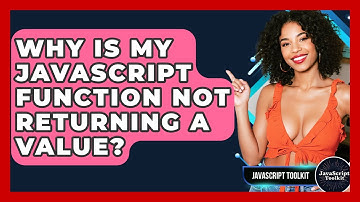 Why Is My JavaScript Function Not Returning A Value? - JavaScript Toolkit