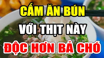 BS Cảnh Báo CẤM ĂN BÚN VỚI THỊT NÀY Kẻo Nuôi Sống TB UNG THƯ, SUY GAN THẬN Có Ngày Đột Tử