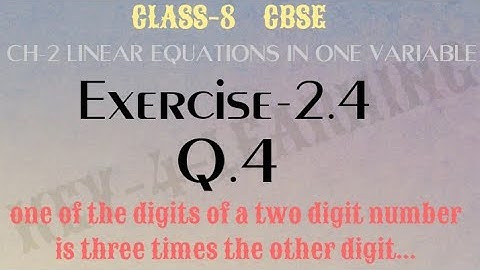 Exercise 2.4, Q.4 one of the digits of a two digit number is three times the other digit