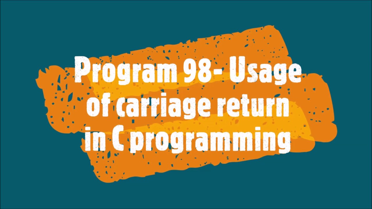 carriage return คือ  Update New  Program98-Usage of carriage return in C programming
