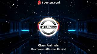 Glass Animals - Heat Waves (Beniarc Remix)