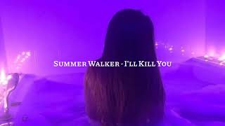 Summer Walker - I'll Kill You (s l o w e d + r e v e r b)