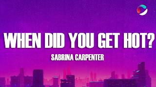 Sabrina Carpenter - When Did You Get Hot? (Lyrics)