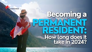 How long to become a permanent resident in 2024 Canada?
