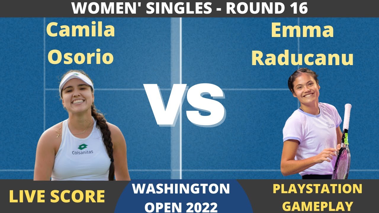 Emma Raducanu vs Camila Osorio Washington Open 2022 RND 16 Live Score + PS Gameplay