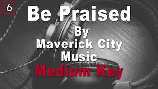 Maverick City Music | Be Praised Instrumental Music and Lyrics Medium Key
