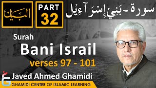 AL BAYAN - Surah BANI ISRAIL - Part 32 - Verses 97 - 101 - Javed Ahmed Ghamidi