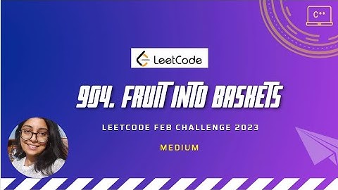 904. Fruit Into Baskets | LeetCode Feb challenge | Medium