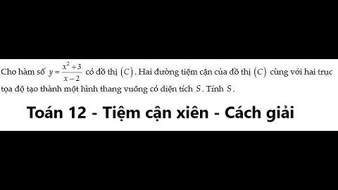 Toán 12: Tiệm cận xiên: Cho hàm số y=(x^2+3)/(x-2) có đồ thị (C). Hai đường tiệm cận của đồ thị (C)
