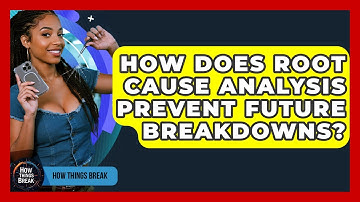 How Does Root Cause Analysis Prevent Future Breakdowns? - How Things Break