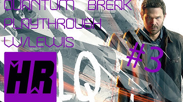 QUANTUM BREAK PLAYTHROUGH #3