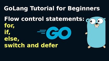 GoLang Tutorial: Flow control in GO | loop, if, if-else, switch, defer | Go Tutorial for Beginners