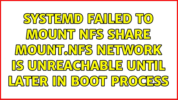 systemd: failed to mount NFS share: mount.nfs: Network is unreachable until later in boot process
