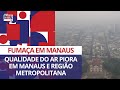 Fumaça de queimadas persiste em Manaus e região metropolitana