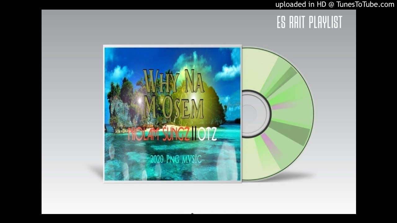Why Na M Osem(2020 PNG MUSIC)Niolam Sungz||OTZ