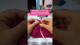 Aprenda A Aplicar Um Elástico Usando Apenas Costura Reta Ástico