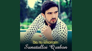 Be tu khoram - Sunatulloi Qurbon