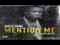 Gucci Mane - Mention Me [Prod. By Mike Will Made It]