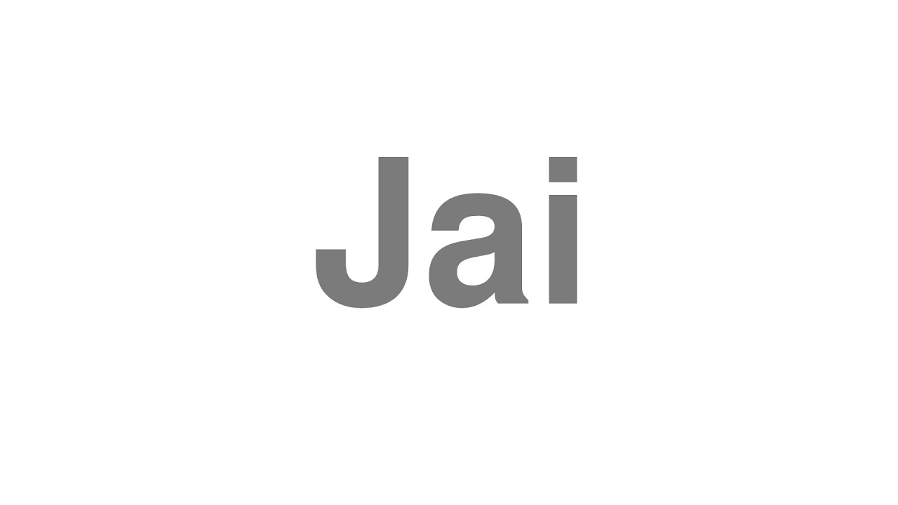 How to Pronounce "Jai"