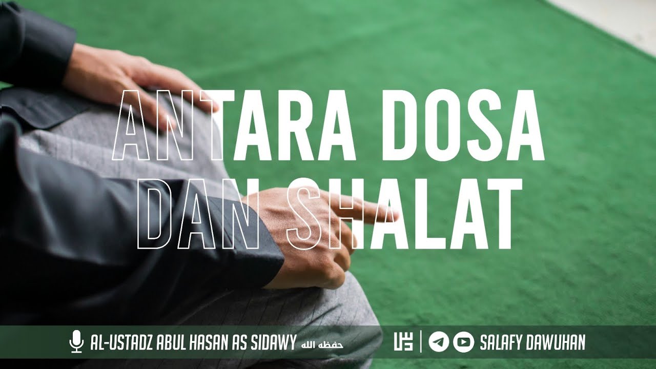 Antara Dosa dan Shalat | Al-Ustadz Abul Hasan As Sidawy