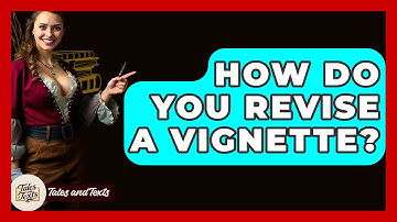 How Do You Revise A Vignette? - Tales And Texts