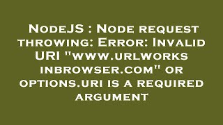 NodeJS : Node request throwing: Error: Invalid URI "www.urlworksinbrowser.com" or options.uri is a r