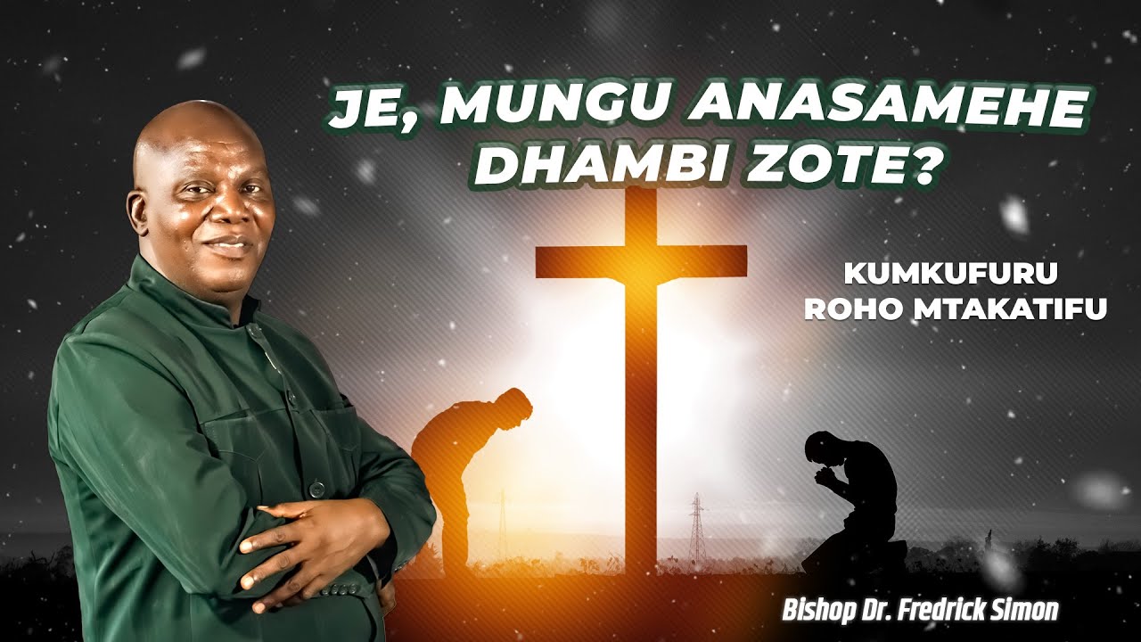 Je, Mungu Anasamehe Dhambi Zote? Kumkufuru Roho Mtakatifu | Mafundisho ya Bishop Dr. Fredrick Simon