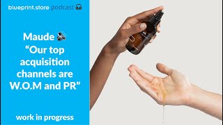Work In Progress - Ep.03 (Maude) "Our top acquisition channels are W.O.M and PR"