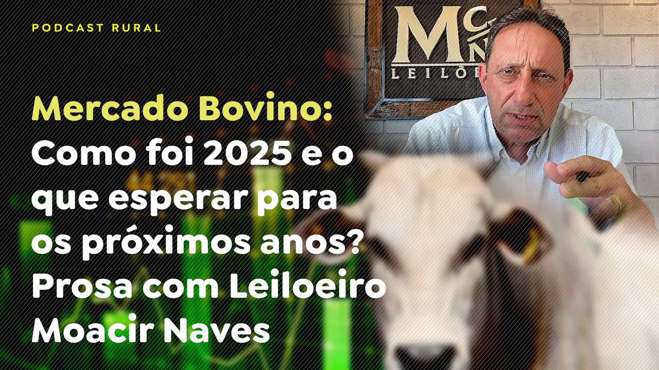 Mercado Bovino, como foi 2025  o que esperar para os próximos anos? Prosa com Leiloeiro Moacir Naves