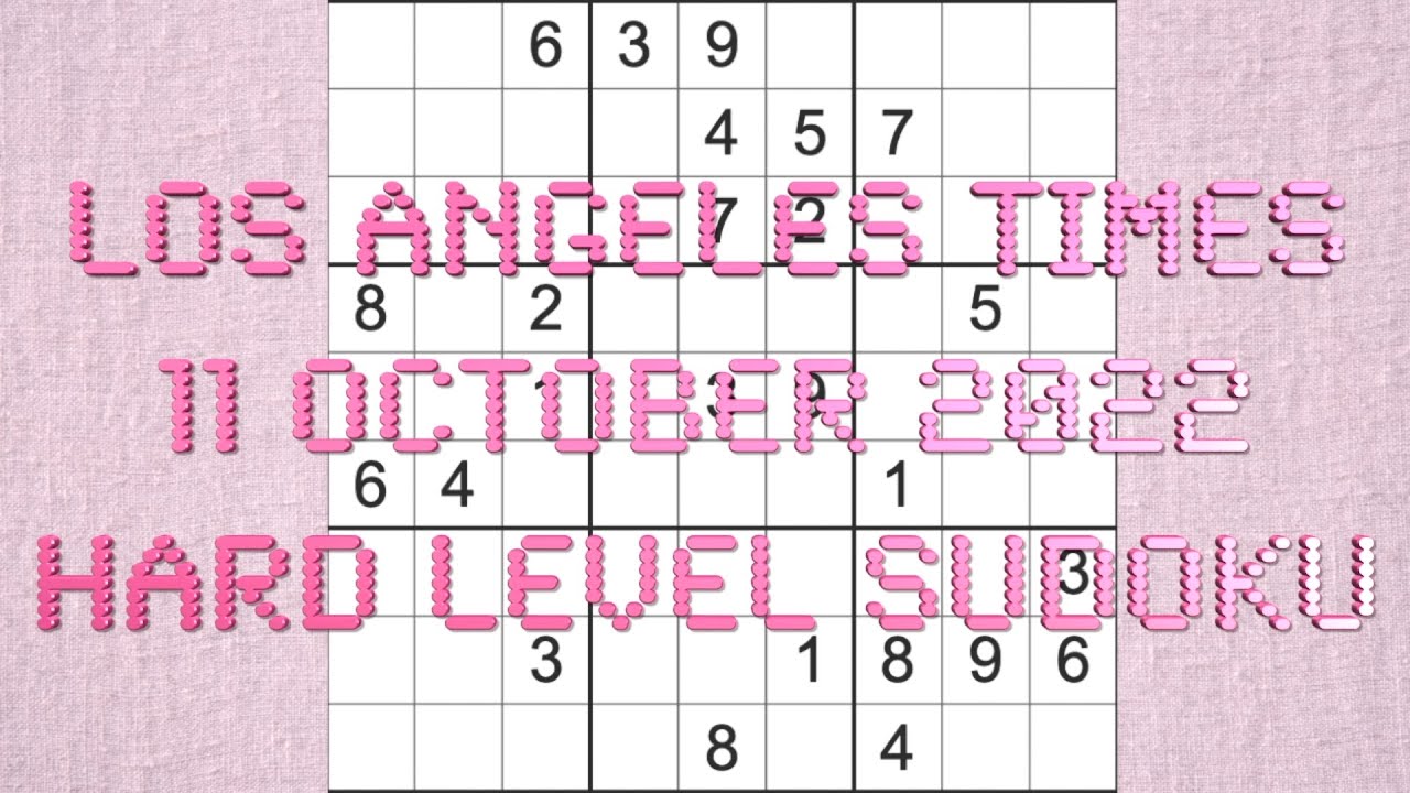 Sudoku solution – Los Angeles Times sudoku 11 October 2022 Hard level ...