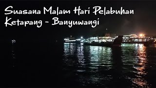 Suasana Malam Hari Di Pelabuhan Ketapang - Banyuwangi