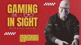 Gaming In Sight with Steve Saylor - NEW PODCAST!