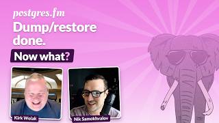 Dump/restore done. Now what | Postgres.FM 193 | #PostgreSQL #Postgres podcast