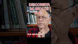 DESCOBERTA da ARCA DE NOÉ: fim de DARWIN?