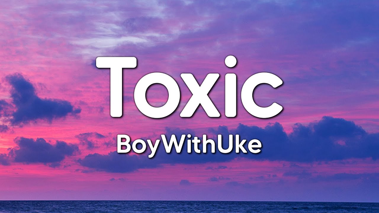 Songs you're gonna love if you're a fan of Toxic by BoyWithUke #boywit