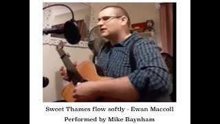 Video thumbnail of "Sweet Thames flow softly - Ewan Maccoll Performed by Mike Baynham"
