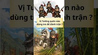 Vị Tướng quân nào dùng tre để đánh trận? #xh #vietnam #lichsu #giatri #haihuoc #1million #yeunuoc