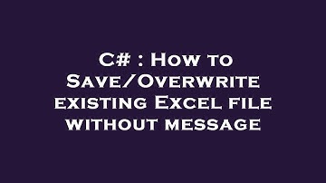 C# : How to Save/Overwrite existing Excel file without message