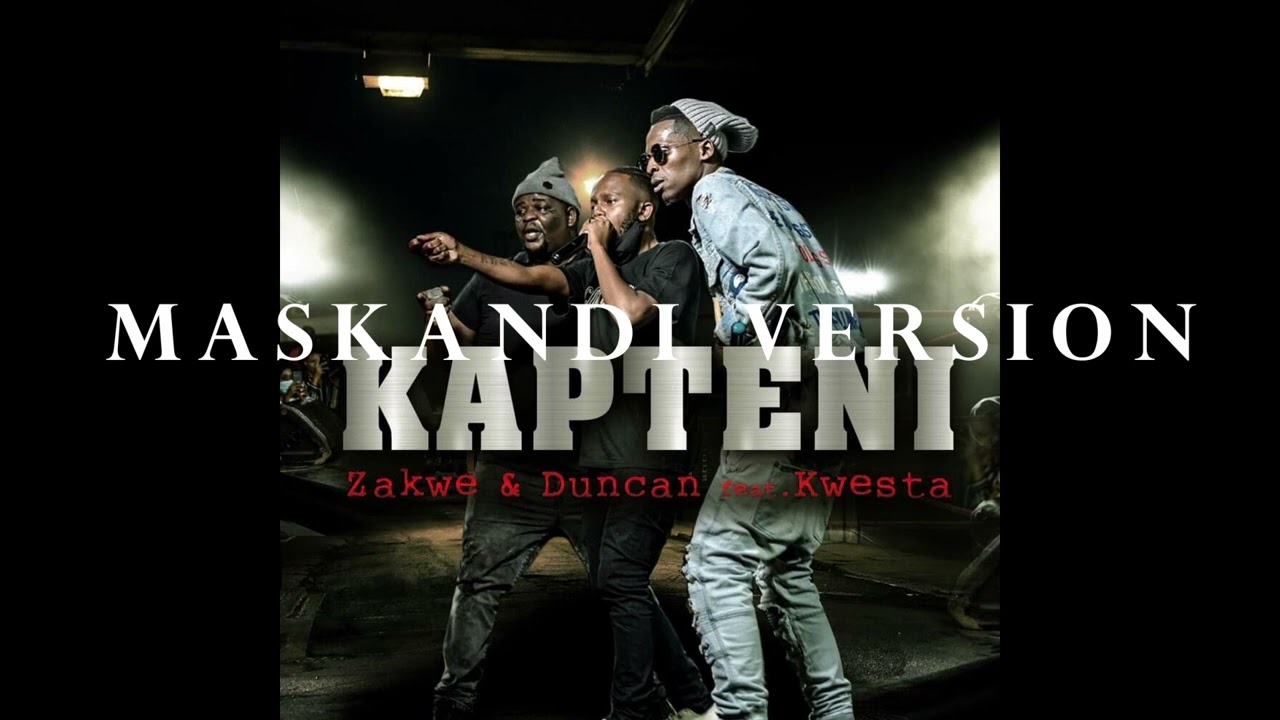 (MASKANDI VERSION) Zakwe & Duncan -  Kapteni