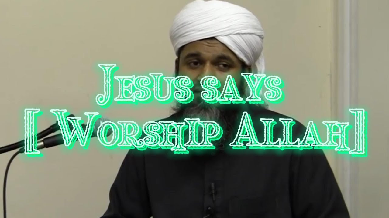 Jesus says Worship Allah